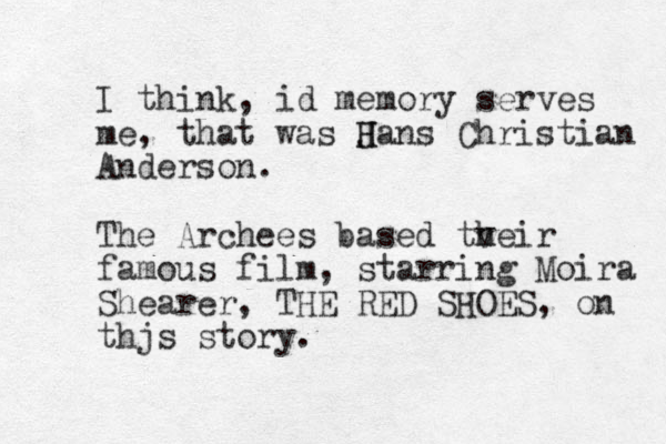 I think, id memory serves me, that was Jans H H Christian Anderson. The Archees based tv h heir famous film, starring Moira Shearer, THE RED SHOES, on thjs story.