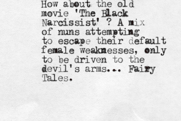 How about the old movie 'The Black Narcissist' ? A mix of nuns attempting to escape their default female weakm nesses, only to be driven to the devil's arms... Fairy Tales.