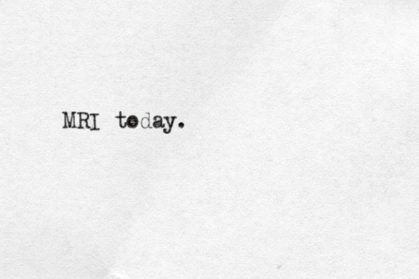 MRI today.
