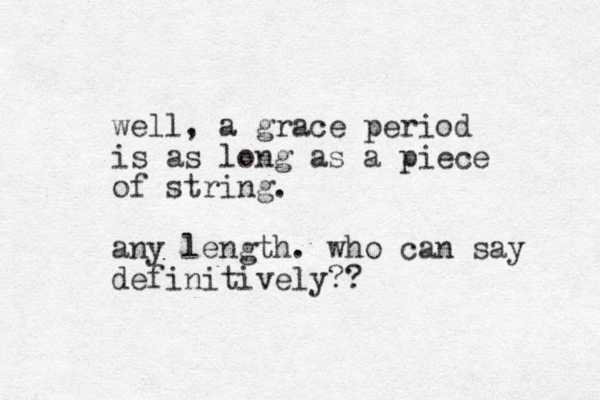 well, a grace period is as long as a piece of string. any length. who can say definitively??