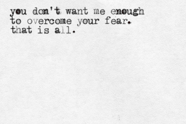 you don't want e m enough to overcome your fear. that is all.