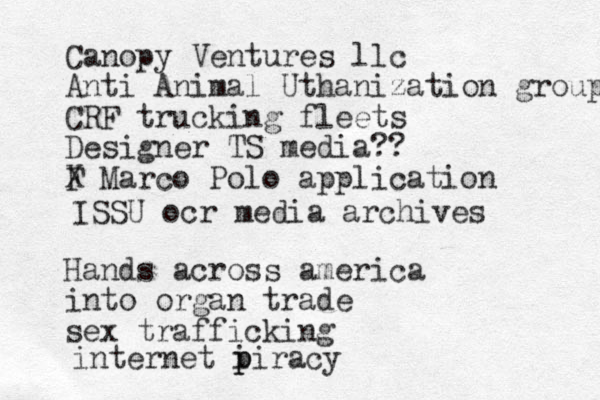 Canopy Ventures llc Anti Animal Uthanization groups CRF trucking fleets Designer TS media?? F X Marco Polo application Hands across america into organ trade sex trafficking ISSU ocr media archives internet i p piracy 