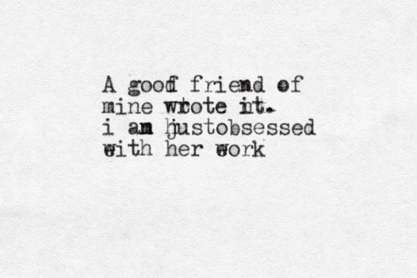 A goof d friend of mine wtote n it r . i an m hust j obsessed eith w her eor w k