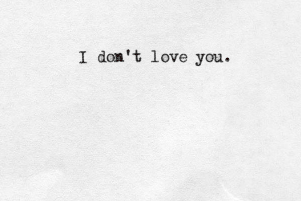 I don't love you. 