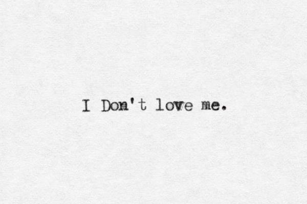 I Don't love me.