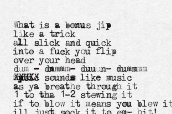 What is a bonus jip like a trick all slick and quick into a fuck you flip over your head dum - dnmmm- duuun- dummmm mysic u uU XXXXX sounds like music as ya breathe through it 1 to tha 1-2 stewing it if to blow it means you blew it ill just sock it to em- hit! 