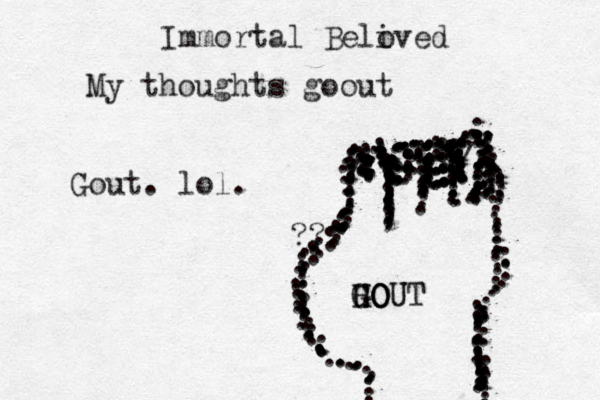 Immortal Belived o My thoughts goout ?? Gout. lol. .................................:.....:....:.:.:.....................................................................................................:.:.::::::::::::::::::::::;;;:;:::::::::;;;;;::::::::::::::::::::::::::::::::::::::/::::::............::::::::.........:,........::::::::::......::......:::...........:.....:::::HOUT G G G HO O OUT
