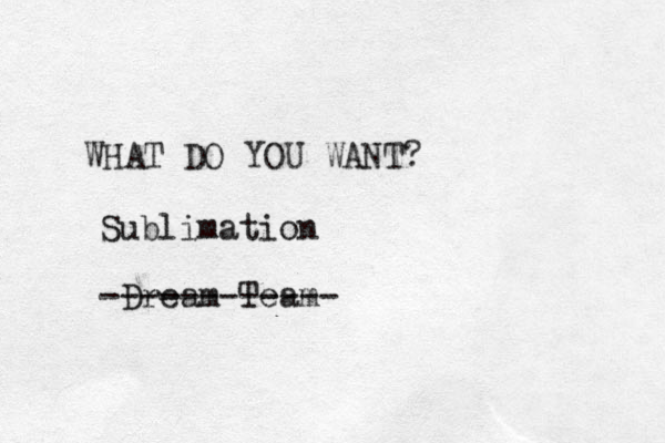 WHAT DO YOU WANT? Sublimation -Dream Team -----------