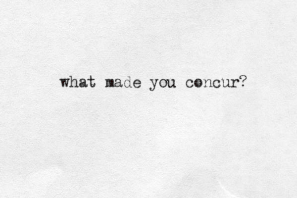 what made you concur?