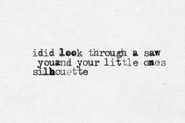 idid look through a saw your and your little ones silbouette h h h h 