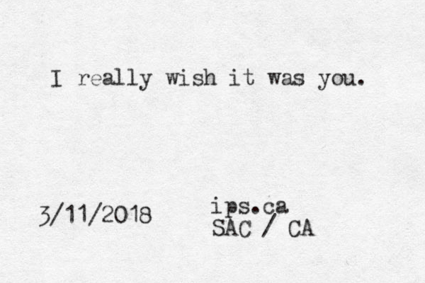 I really wish it was you. 3/11/2018 ips.ca SAC / CA 