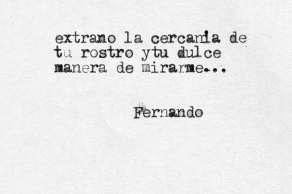 extrano la cercani 'a de tu rostro ytu dulce manera de mirarme... Fernando