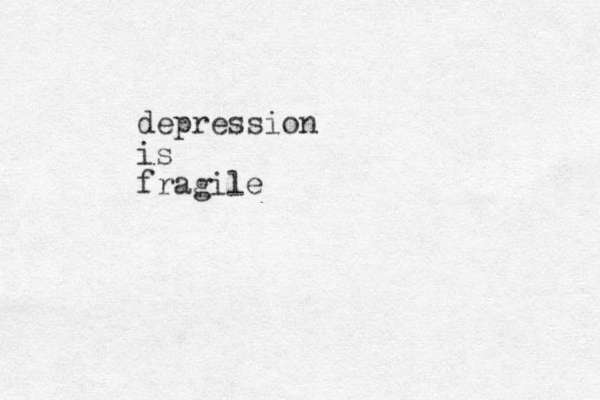 depression is fragile 