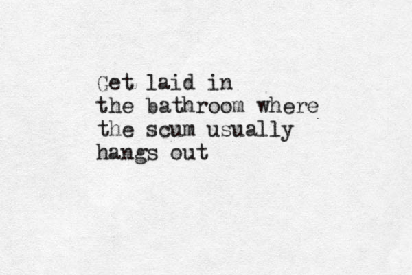 Get laid in the bathroom where the scum usually hangs out