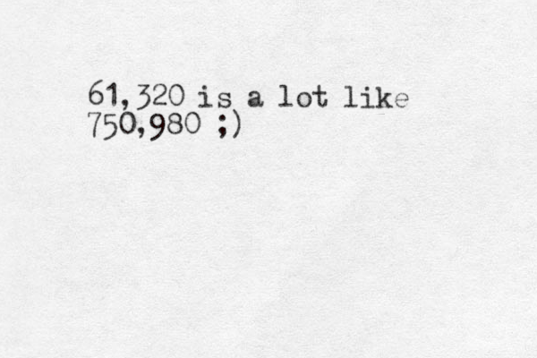 61,320 is a lot like 750,980 ;)