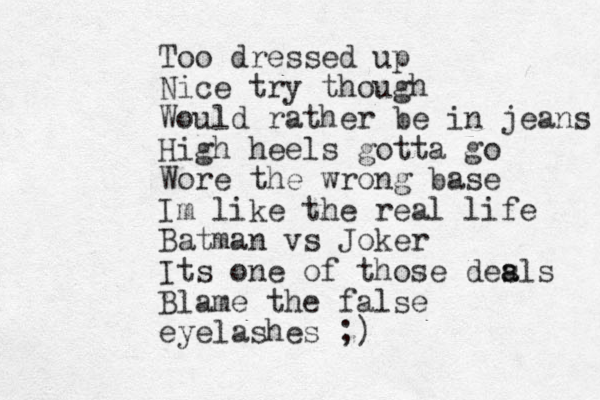 Too dressed up Nice try though Would rather be in jeans High heels gotta go Wore the wrong base Im like the real life Batman vs Joker Its one of those desls a a Blame the false eyelashes ;) 