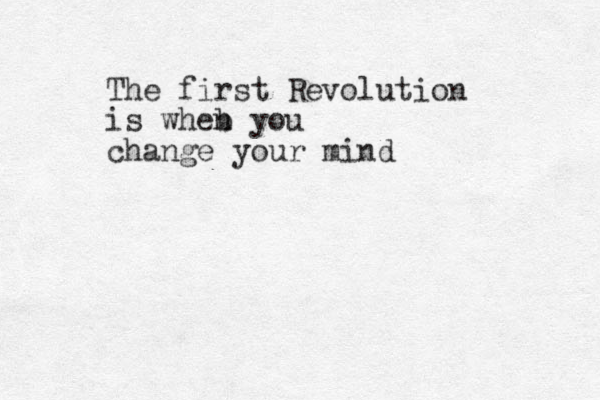 The first Revolution is wheb n you change your mind