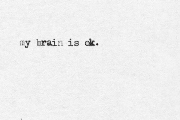my brain is ok.