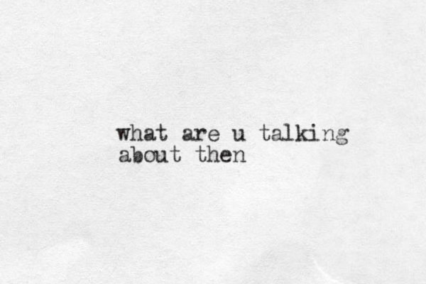 what are u talking about then