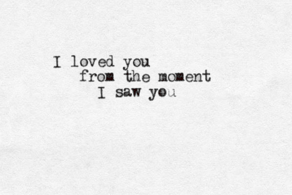 I loved you from the moment I saw you