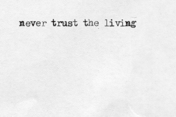 never trust the living