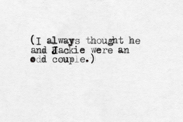 (I always thought he and K J J Jackie were an odd couple.)