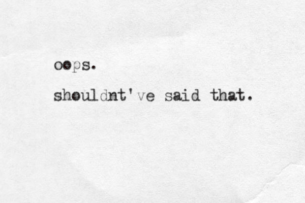 oops. shouldnt've said that. 