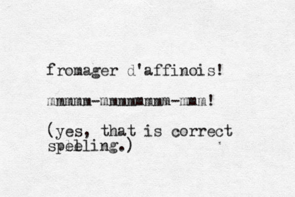 fromager d'affinois! mmmmm-mmmmmmmm-mmm! (yes, that is correct sple elling.)