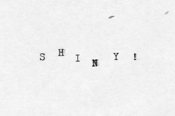 S H I N Y ! 
