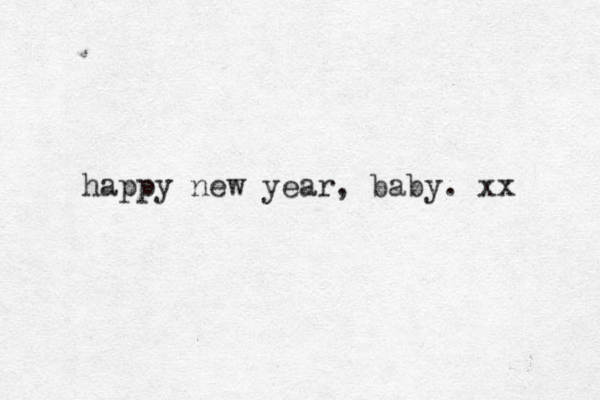 happy new year, baby. xx 