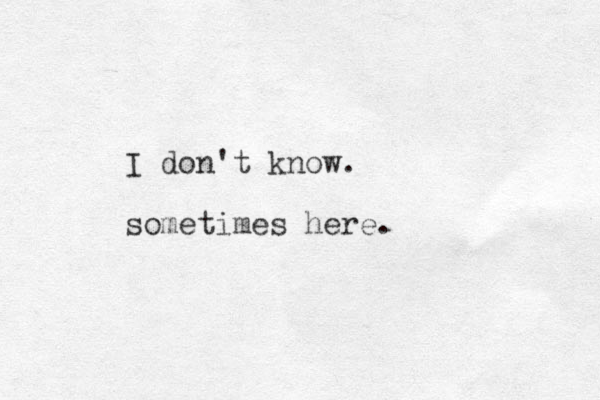 I don't know. sometimes here.