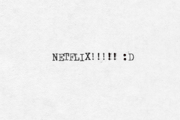 NETFLIX!!!!! :D