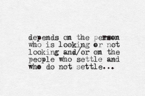 depends on the person who is looking or not looking and/or on the people who settle and who do not settle...
