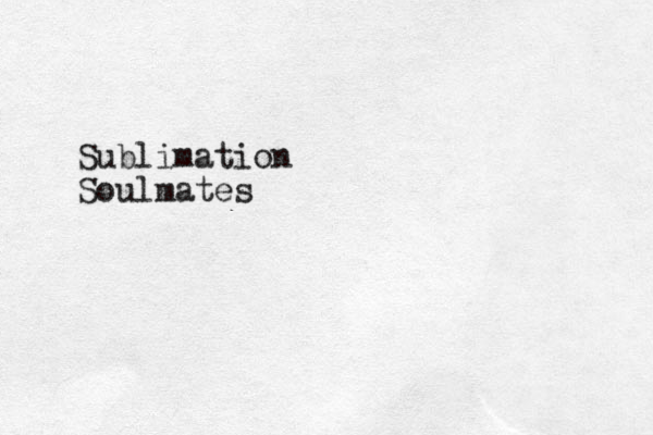 Sublimation Soulmates