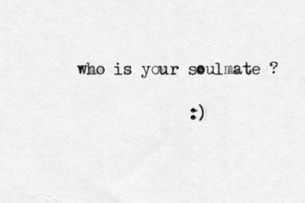 who is your soulmate ? :)