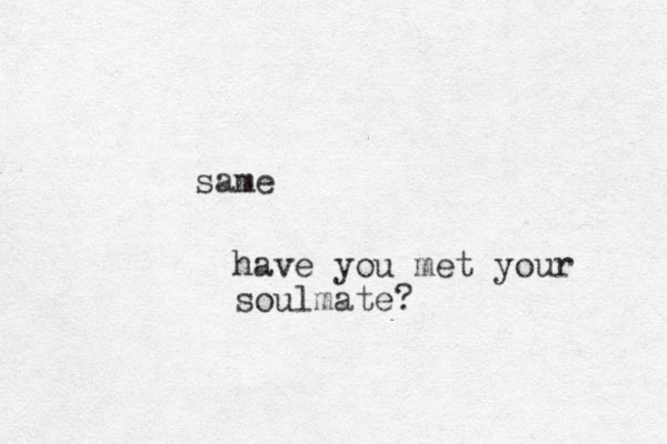 same have you met your soulmate?