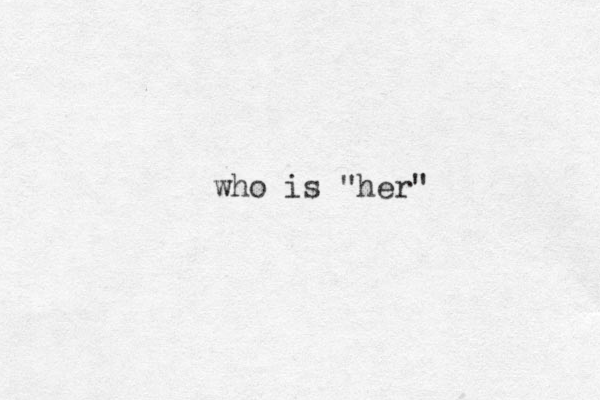 who is "her"