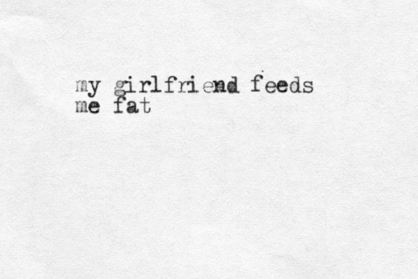 my girlfriend feeds me fat