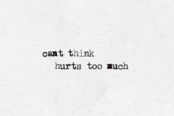 cant think hurts too much