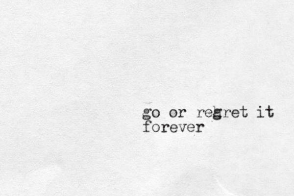 go or rehret g it forever