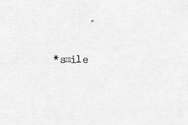 *smile