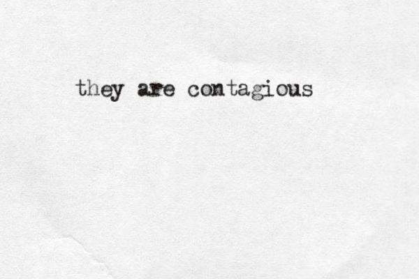 they are contagious