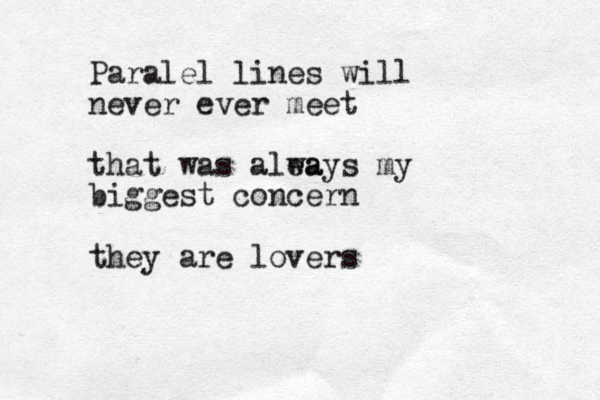 Paralel lines will never ever meet that was alea ways my biggest concern they are lovers