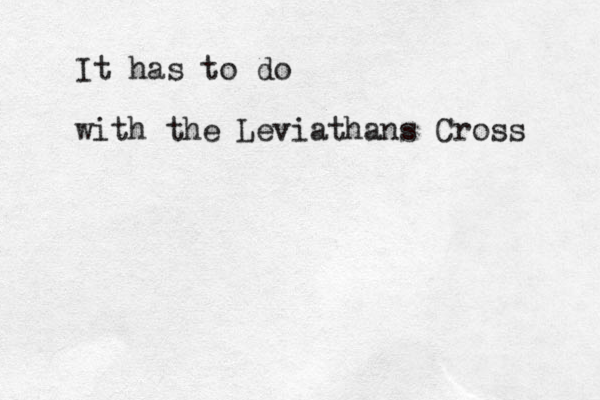 It has to do with the Leviathans Cross 
