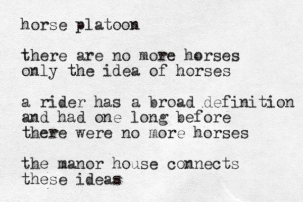 horse platoon there are no more horses only the idea of horses a rider has a broad definition and had one long before there were no more horses the manor house connects these ideas 