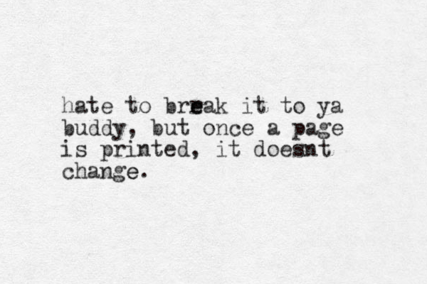 hate to brrak e e it to ya buddy, but once a page is printed, it doesnt change e. 