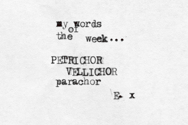 my words of week the ... PETRICHOR VELLICHOR parachor E. x