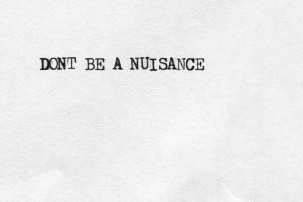 DONT BE A NUISANCE