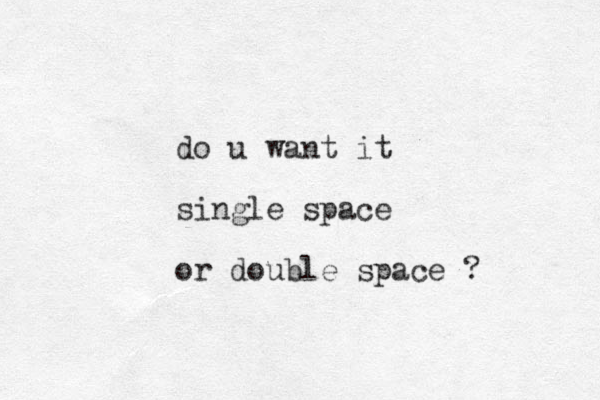do u want it single space or double space ?