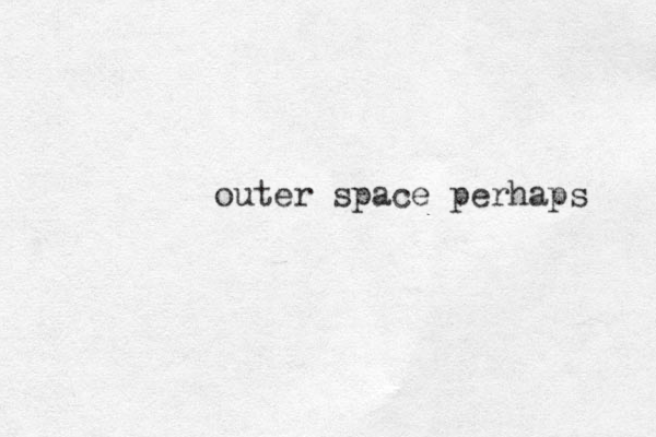 outer space perhaps 